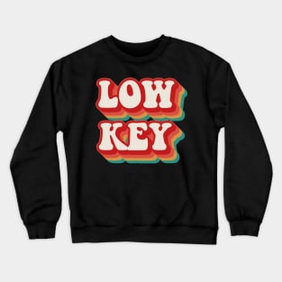 Low Key Crewneck Sweatshirt